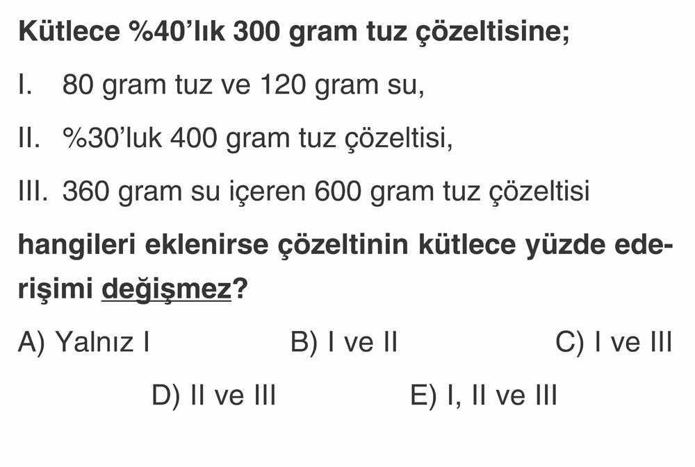 Kütlece %40'lık 300 gram tuz çözeltisine; I. 80 gram tuz ve 120 gram su, II. %30'luk 400 gram tuz