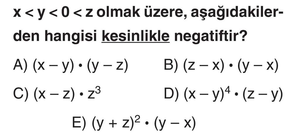 x < y < 0 < z olmak üzere, aşağıdakilerden hangisi kesinlikle negatiftir?