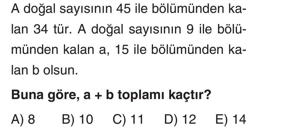 A doğal sayısının 45 ile bölümünden kalan 34 tür. A doğal sayısının 9 ile bölümünden kalan a, 15 ile