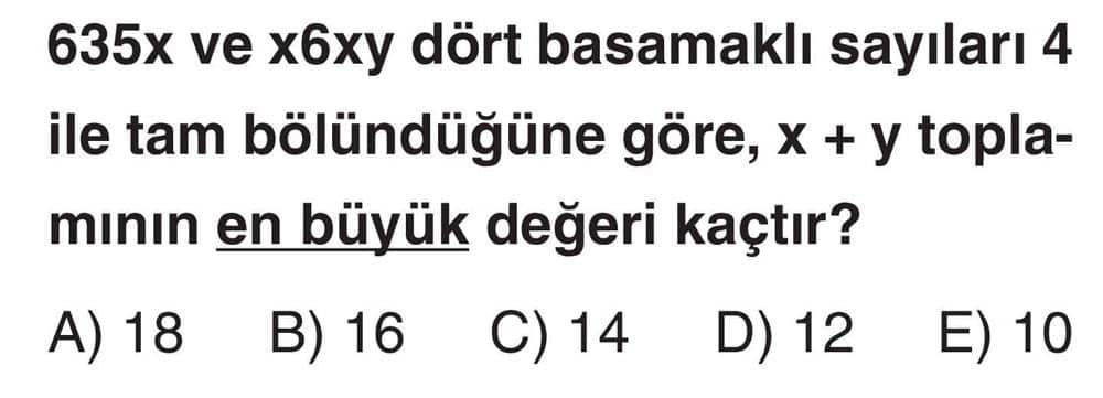 635x ve x6xy dört basamaklı sayıları 4 ile tam bölündüğüne göre, x + y toplamının en büyük değeri