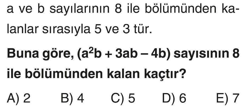 a ve b sayılarının 8 ile bölümünden kalanlar sırasıyla 5 ve 3 tür. Buna göre, (a²b + 3ab - 4b)