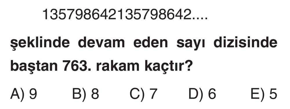 1357986421357986642.... şeklinde devam eden sayı dizisinde baştan 763. rakam kaçtır?