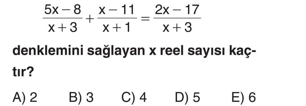 (5x - 8)/(x + 3) + (x - 11)/(x + 1) = (2x - 17)/(x + 3) denklemini sağlayan x reel sayısı kaçtır?