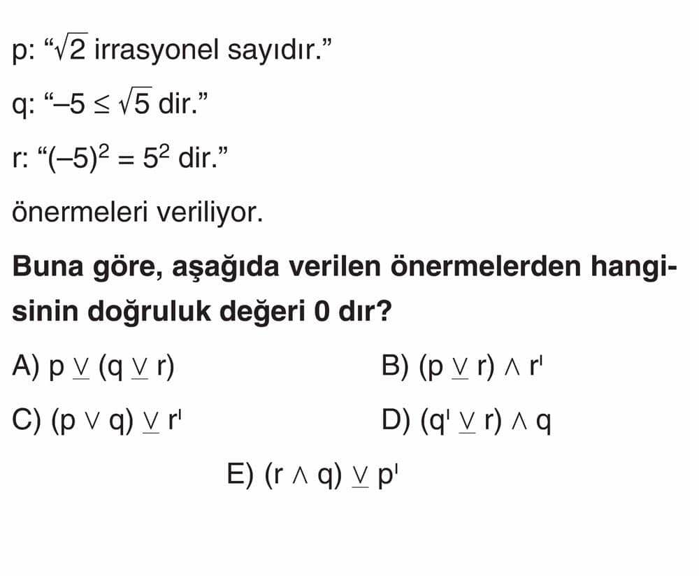p: "√2 irrasyonel sayıdır." q: "−5 ≤ √5 dir." r: "(−5)² = 5² dir." önermeleri veriliyor. Buna göre