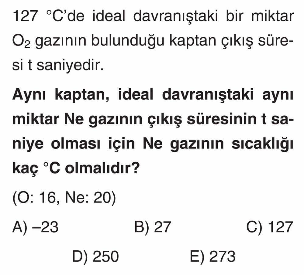 127 °C'de ideal davranıştaki bir miktar O₂ gazının bulunduğu kaptan çıkış süresi t saniyedir. Aynı
