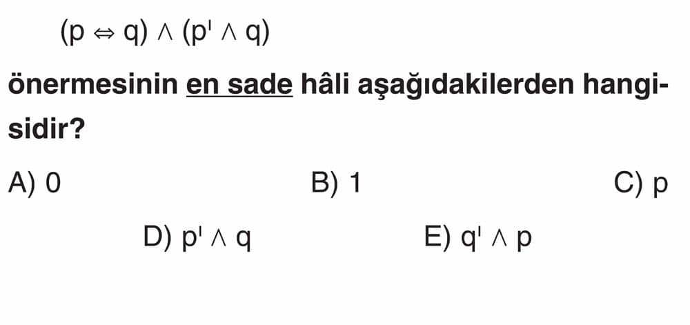 (p ⇔ q) ∧ (p' ∧ q) önermesinin en sade hâli aşağıdakilerden hangisidir?