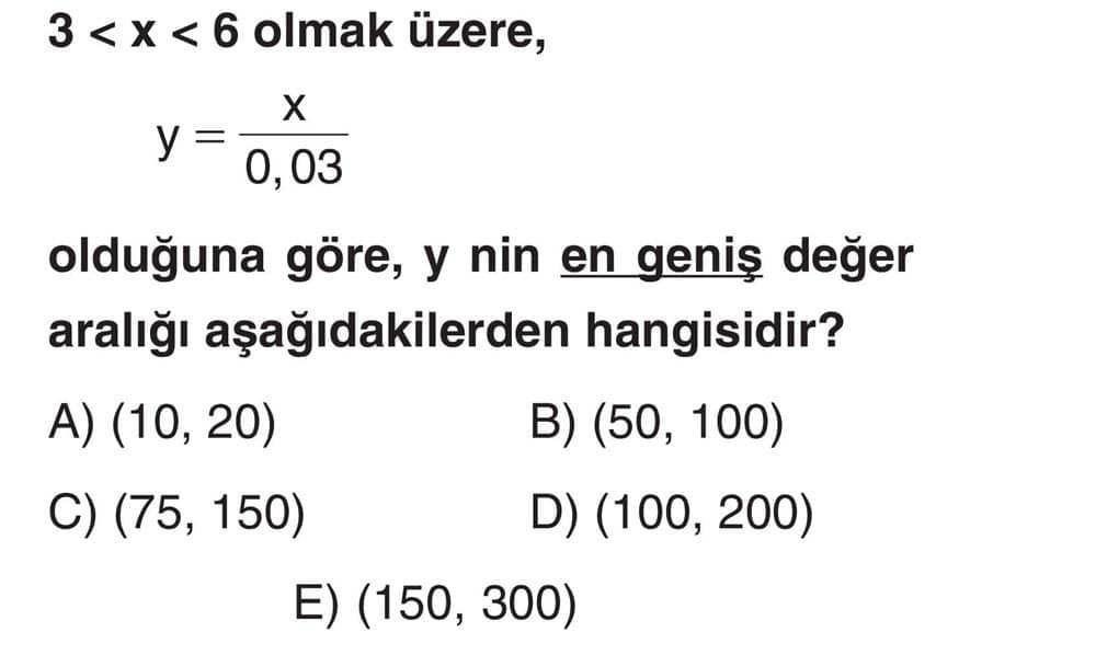 3 < x < 6 olmak üzere, y = x/0,03 olduğuna göre, y nin en geniş değer aralığı aşağıdakilerden