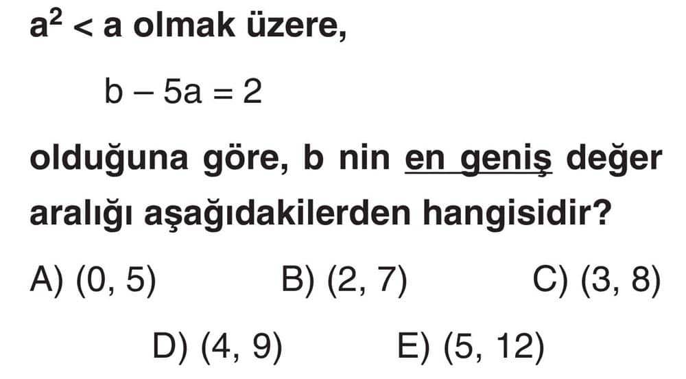 a² < a olmak üzere, b - 5a = 2 olduğuna göre, b nin en geniş değer aralığı aşağıdakilerden