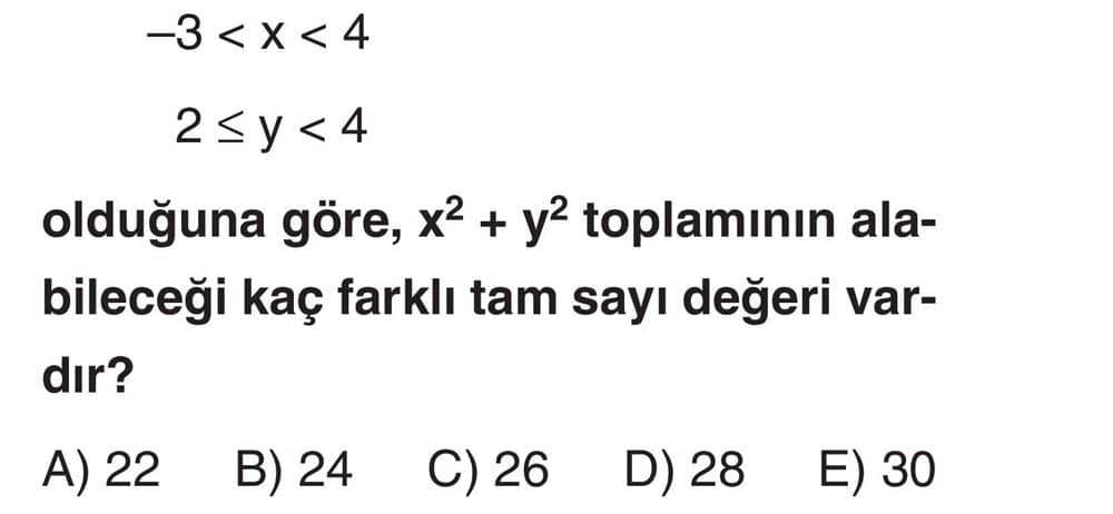 −3 < x < 4 2 ≤ y < 4 olduğuna göre, x² + y² toplamının alabileceği kaç farklı tam sayı değeri