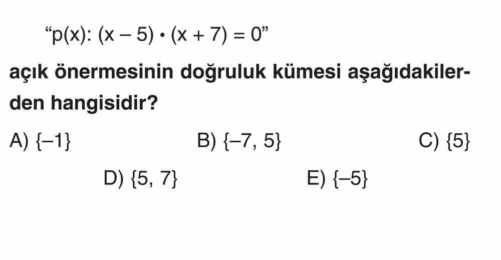"p(x): (x - 5) • (x + 7) = 0" açık önermesinin doğruluk kümesi aşağıdakilerden hangisidir?