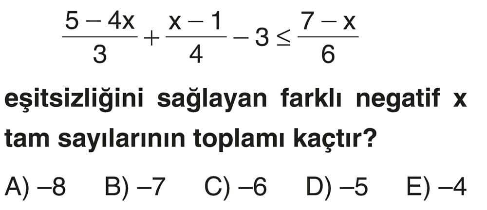 (5 - 4x)/3 + (x - 1)/4 - 3 ≤ (7 - x)/6 eşitsizliğini sağlayan farklı negatif x tam sayılarının