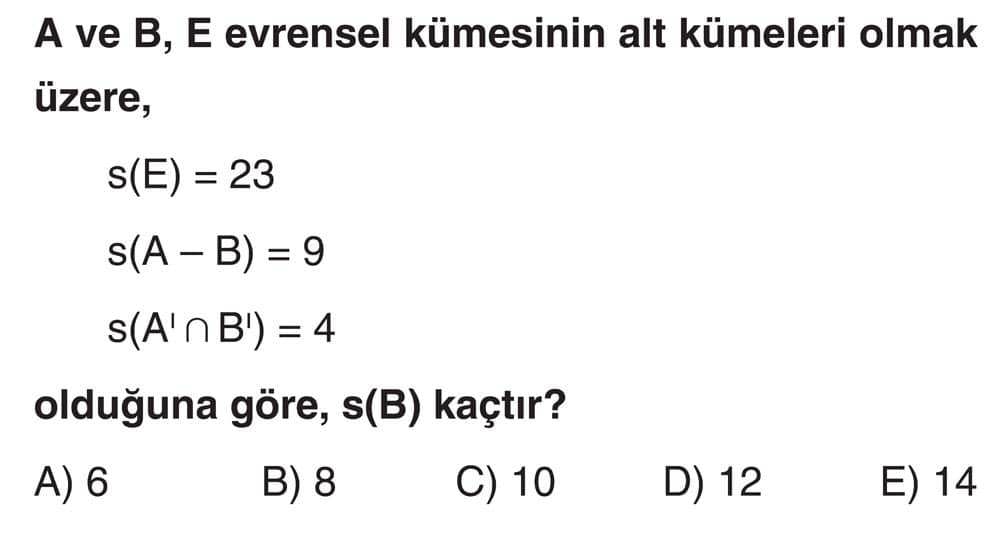 A ve B, E evrensel kümesinin alt kümeleri olmak üzere, s(E) = 23 s(A -