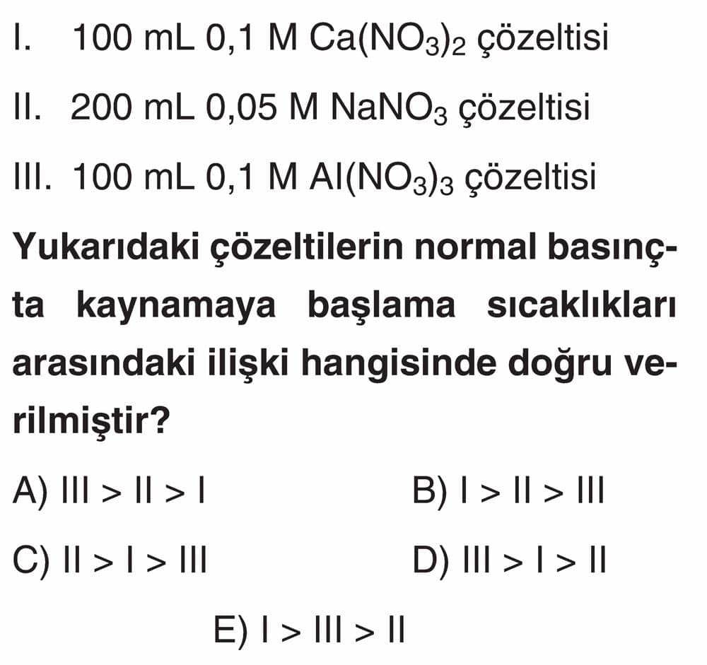 I. 100 mL 0,1 M Ca(NO₃)₂ çözeltisi II. 200 mL 0,05 M NaNO₃ çözeltisi III. 100 mL 0,1 M Al(NO₃)₃