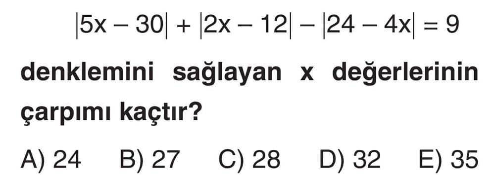|5x - 30| + |2x - 12| - |24 - 4x| = 9 denklemini sağlayan x değerlerinin çarpımı kaçtır?