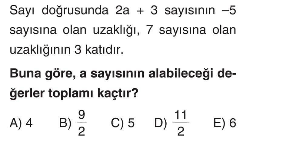 Sayı doğrusunda 2a + 3 sayısının −5 sayısına olan uzaklığı, 7 sayısına olan uzaklığının 3 katıdır