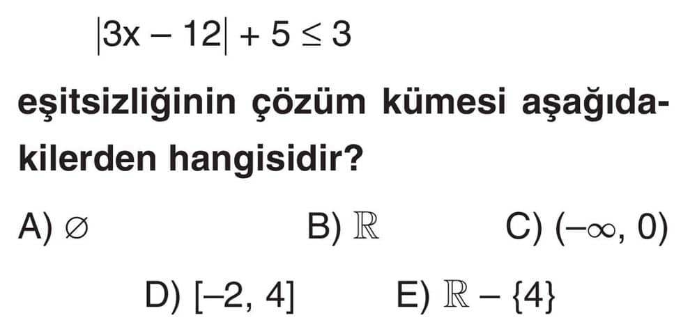 |3x - 12| + 5 ≤ 3 eşitsizliğinin çözüm kümesi aşağıdakilerden hangisidir?