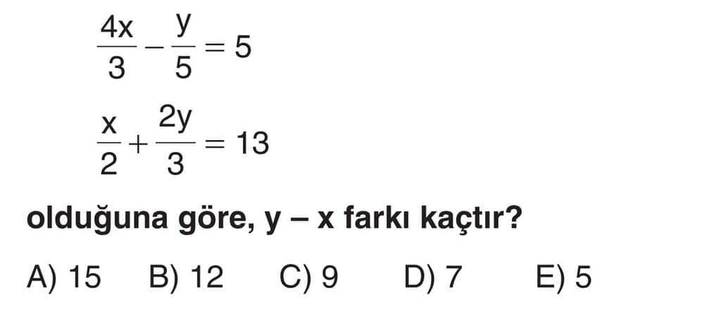 4x/3 - y/5 = 5 x/2 + 2y/3 = 13 olduğuna göre, y - x farkı kaçtır?