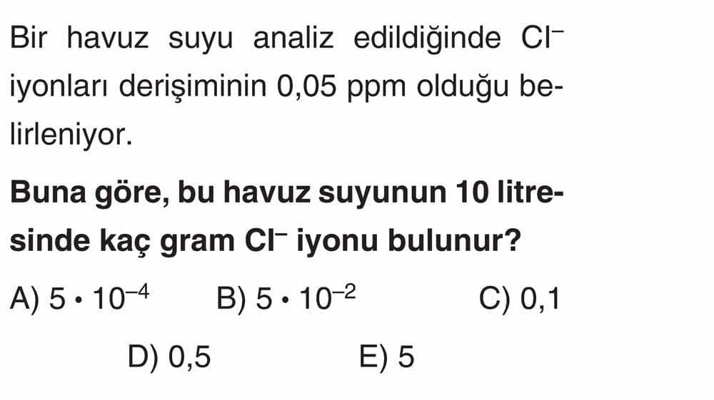Bir havuz suyu analiz edildiğinde Cl⁻ iyonları derişiminin 0,05 ppm olduğu belirleniyor. Buna göre