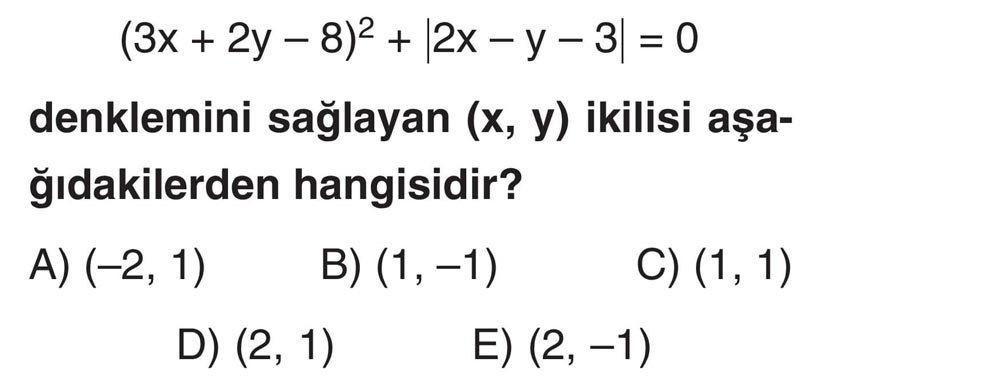(3x + 2y - 8)² + |2x - y - 3| = 0 denklemini sağlayan (x, y) ikilisi aşağıdakilerden hangisidir?