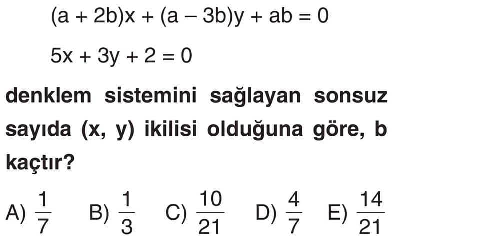 (a + 2b)x + (a - 3b)y + ab = 0 5x + 3y + 2 = 0 denklem sistemini sağlayan sonsuz sayıda (x, y)