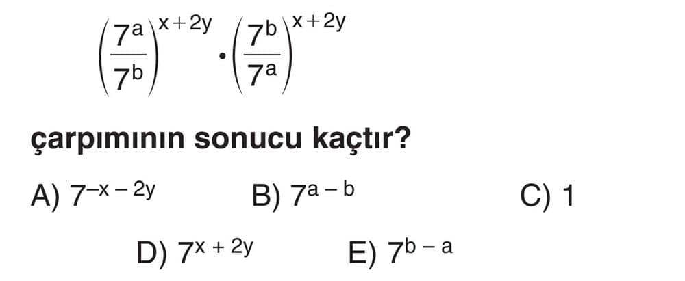 (7^a/7^b)^(x+2y) · (7^b/7^a)^(x+2y) çarpımının sonucu kaçtır?
