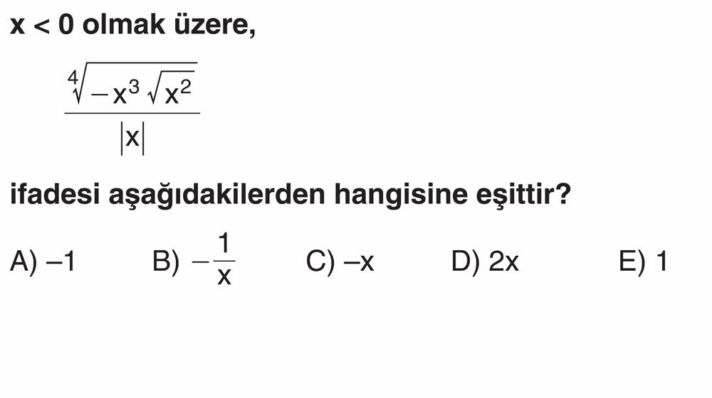 x < 0 olmak üzere, ⁴√(-x³√x²) ___________ |x| ifadesi aşağıdakilerden hangisine eşittir?