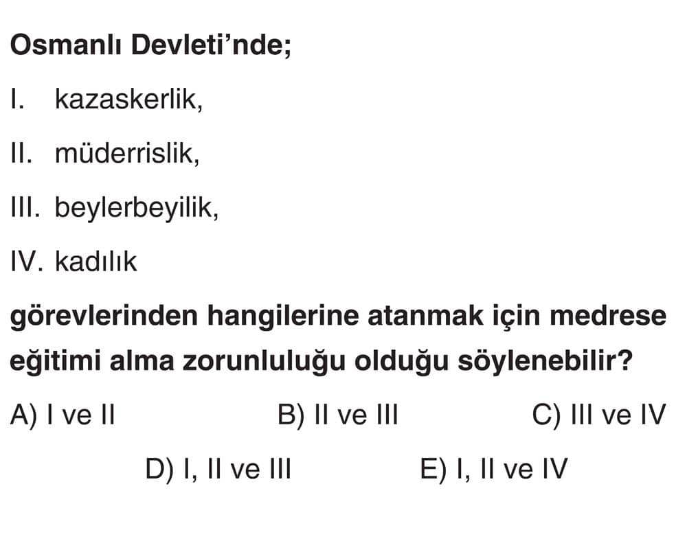 Osmanlı Devleti'nde; I. kazaskerlik, II. müderrislik, III. beylerbeyilik, IV. kadılık görevlerinden