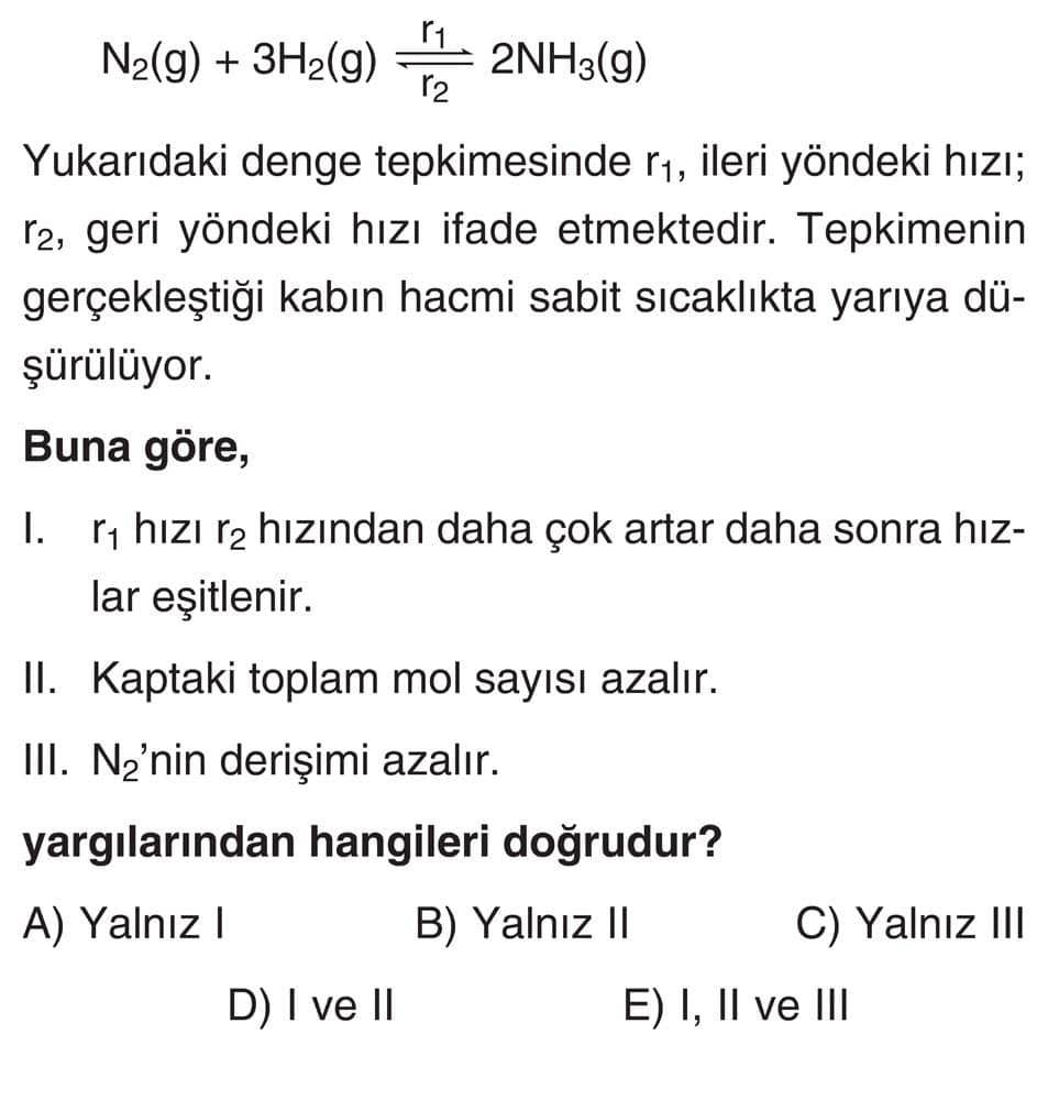 N₂(g) + 3H₂(g) ⇌ 2NH₃(g) Yukarıdaki denge tepkimesinde r₁, ileri yöndeki hızı; r₂, geri yöndeki hızı
