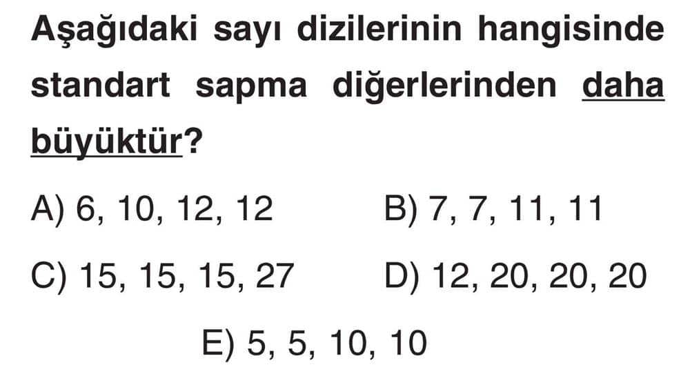 Aşağıdaki sayı dizilerinin hangisinde standart sapma diğerlerinden daha büyüktür?