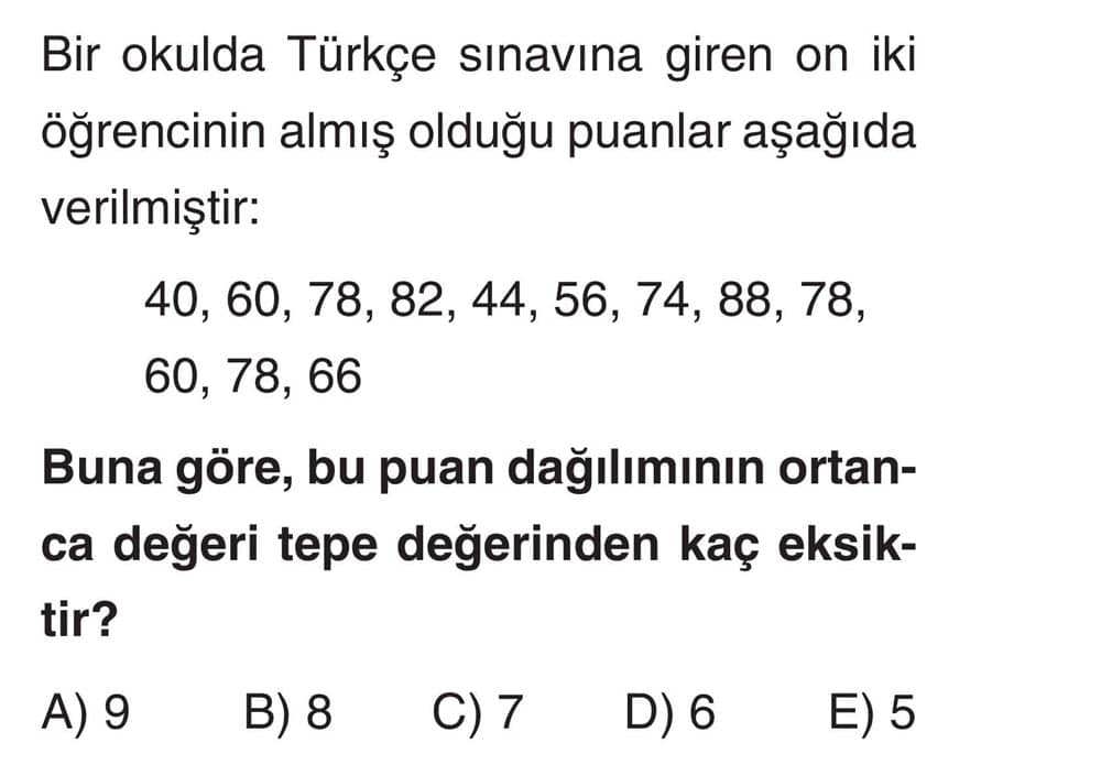 Bir okulda Türkçe sınavına giren on iki öğrencinin almış olduğu puanlar aşağıda verilmiştir: 40, 60
