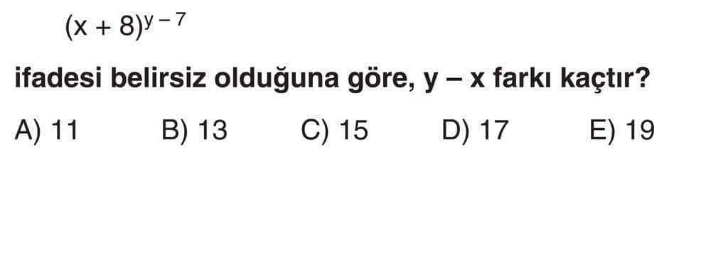 (x + 8)^(y - 7) ifadesi belirsiz olduğuna göre, y - x farkı kaçtır?