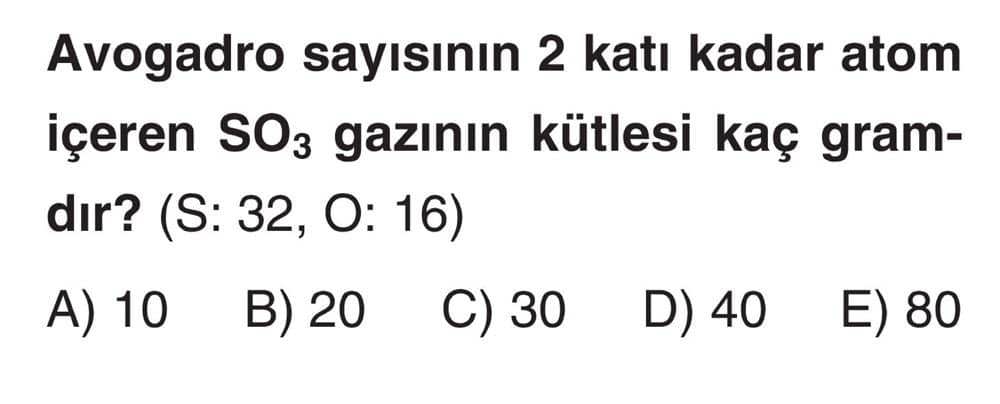 Avogadro sayısının 2 katı kadar atom içeren SO₃ gazının kütlesi kaç gramdır? (S: 32, O: 16)
