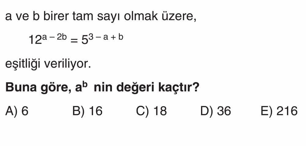 a ve b birer tam sayı olmak üzere, 12^(a - 2b) = 5^(3 - a + b) eşitliği veriliyor. Buna göre, a^b