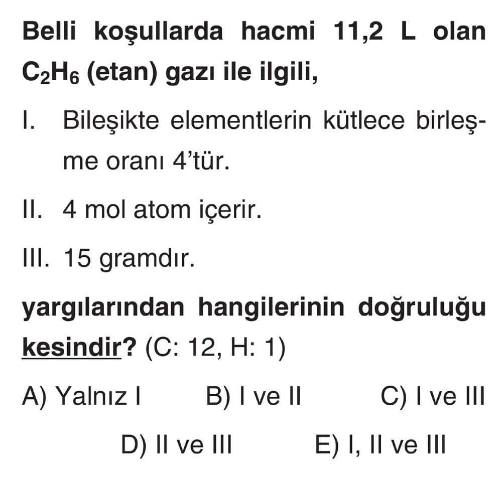 Belli koşullarda hacmi 11,2 L olan C₂H₆ (etan) gazı ile ilgili; I. Bileşikte elementlerin kütlece