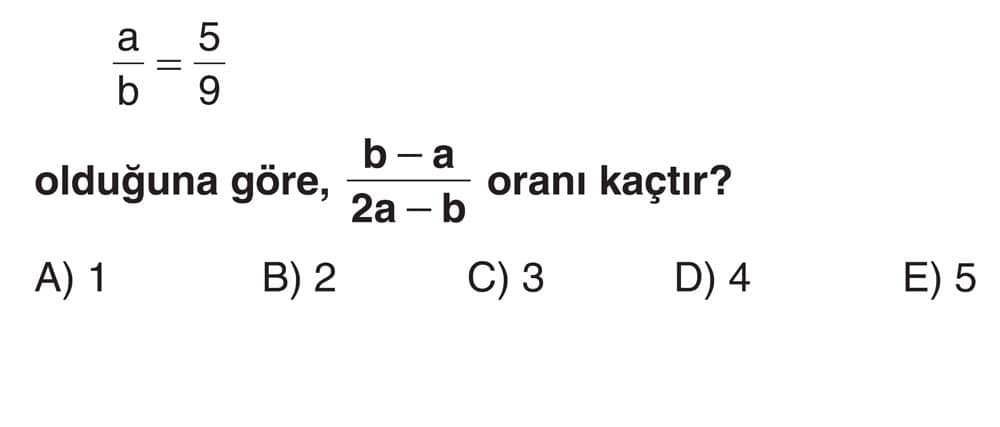 a/b = 5/9 olduğuna göre, (b - a)/(2a - b) oranı kaçtır?