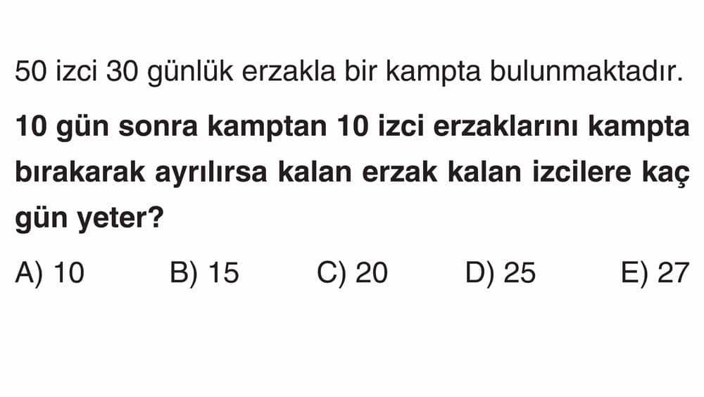 50 izci 30 günlük erzakla bir kampta bulunmaktadır. 10 gün sonra kamptan 10 izci erzaklarını kampta