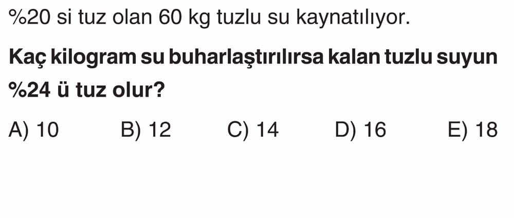 %20 si tuz olan 60 kg tuzlu su kaynatılıyor. Kaç kilogram su buharlaştırılırsa kalan tuzlu suyun %24