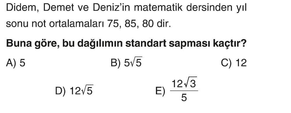 Didem, Demet ve Deniz'in matematik dersinden yıl sonu not ortalamaları 75, 85, 80 dir. Buna göre, bu