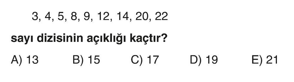 3, 4, 5, 8, 9, 12, 14, 20, 22 sayı dizisinin açıklığı kaçtır?