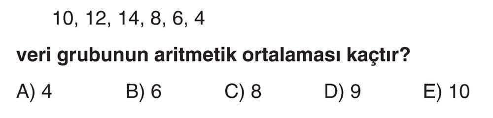 10, 12, 14, 8, 6, 4 veri grubunun aritmetik ortalaması kaçtır?
