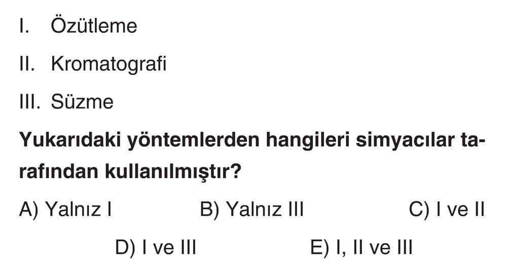 I. Özütleme II. Kromatografi III. Süzme Yukarıdaki yöntemlerden hangileri simyacılar tarafından