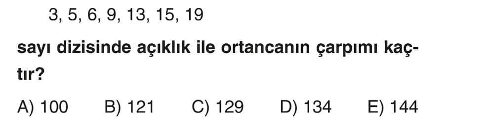3, 5, 6, 9, 13, 15, 19 sayı dizisinde açıklık ile ortancanın çarpımı kaçtır?