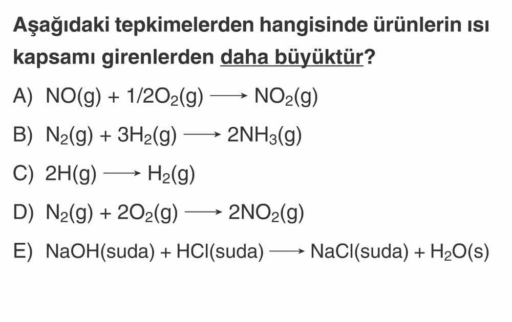 Aşağıdaki tepkimelerden hangisinde ürünlerin ısı kapsamı girenlerde daha büyüktür?