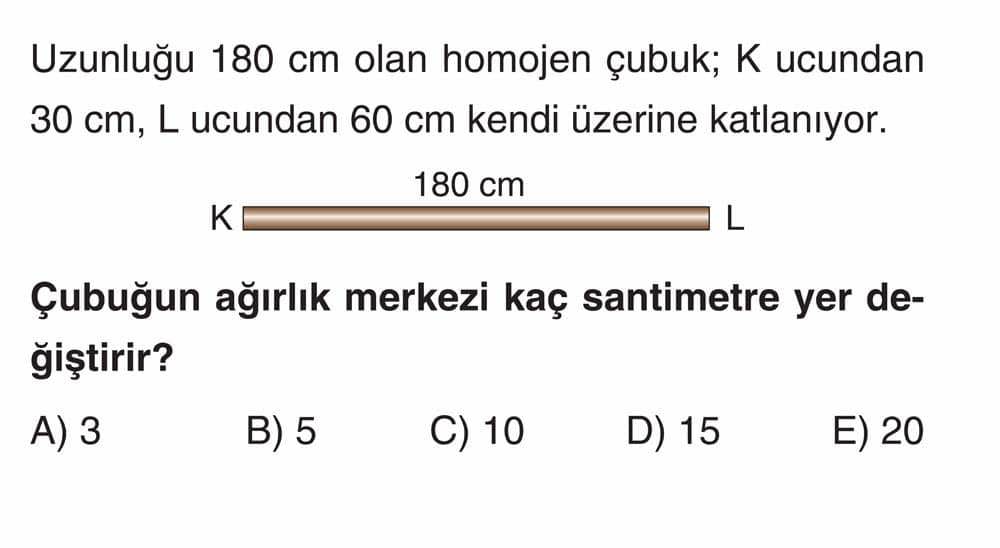 Uzunluğu 180 cm olan homojen çubuk; K ucundan 30 cm, L ucundan 60 cm kendi üzerine katlanıyor