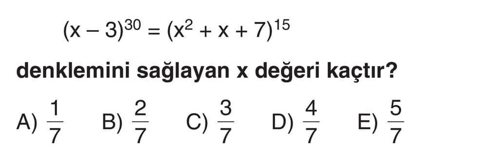 (x - 3)³⁰ = (x² + x + 7)¹⁵ denklemini sağlayan x değeri kaçtır?