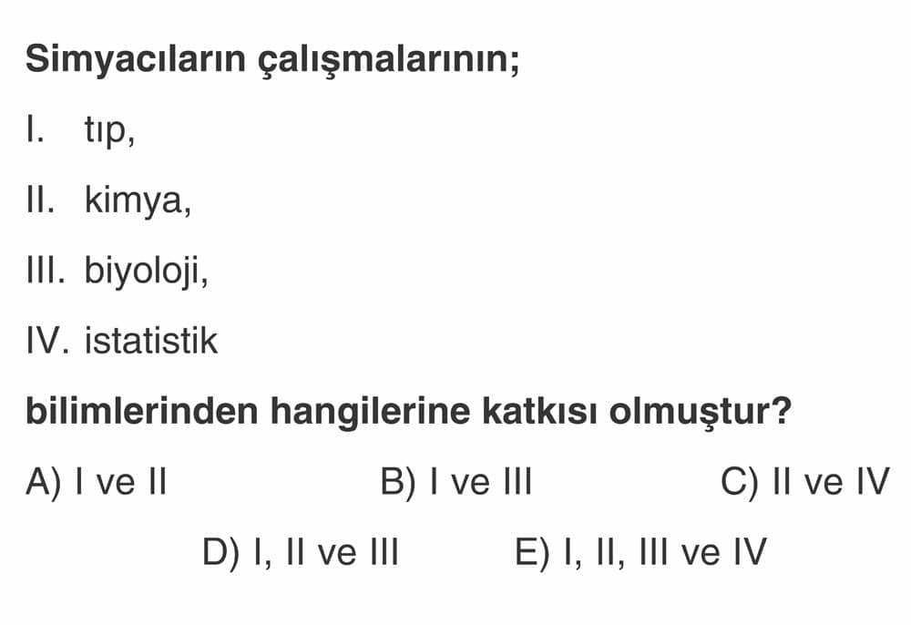 Simyacıların çalışmalarının; I. tıp, II. kimya, III. biyoloji, IV. istatistik bilimlerinden