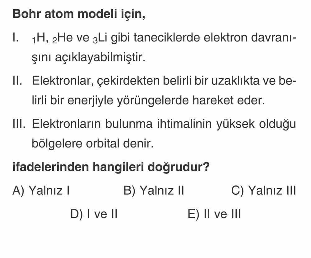 Bohr atom modeli için, I. ₁H, ₂He ve ₃Li gibi taneciklerde elektron davranışını açıklayabilmiştir