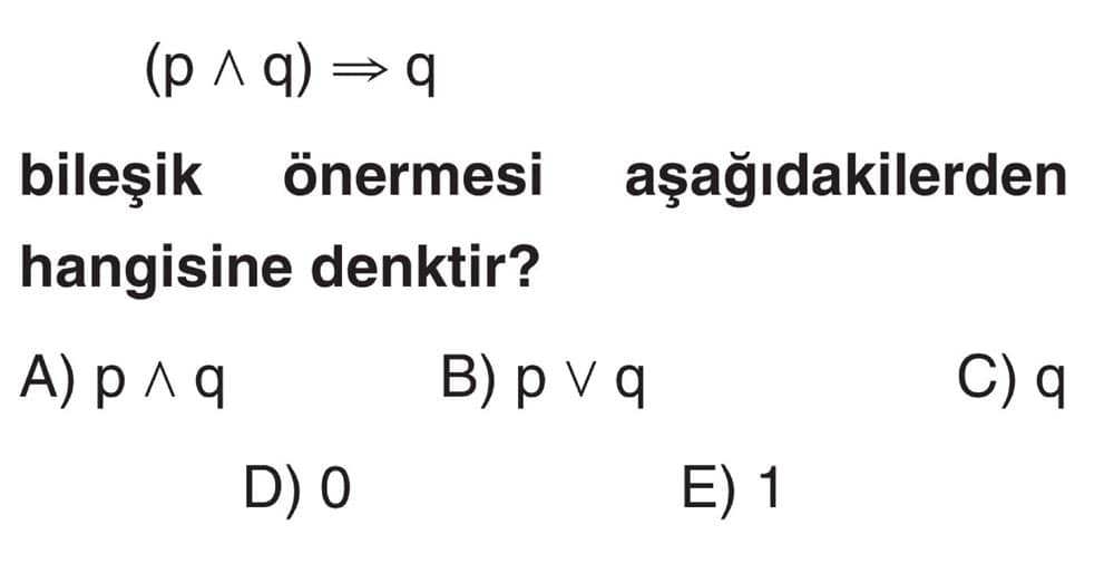 (p ∧ q) ⇒ q bileşik önermesi aşağıdakilerden hangisine denktir?