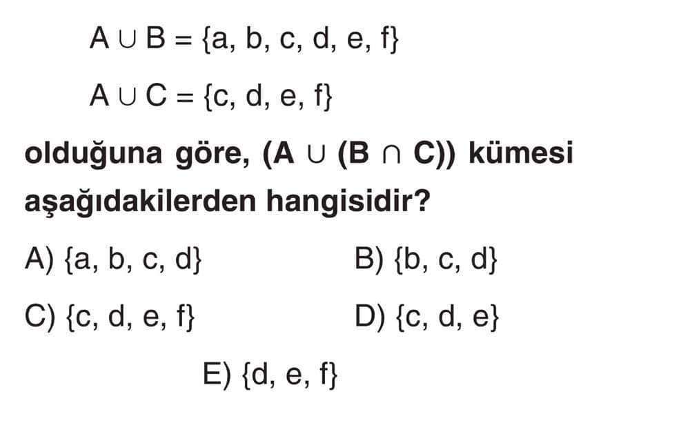 A ∪ B = {a, b, c, d, e, f} A ∪ C = {c, d, e, f} olduğuna göre, (A ∪ (B ∩ C)) kümesi aşağıdakilerden