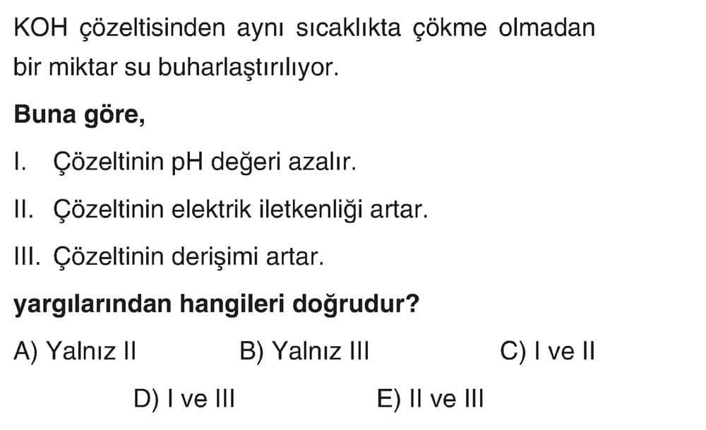KOH çözeltisinden aynı sıcaklıkta çökme olmadan bir miktar su buharlaştırılıyor. Buna göre, I